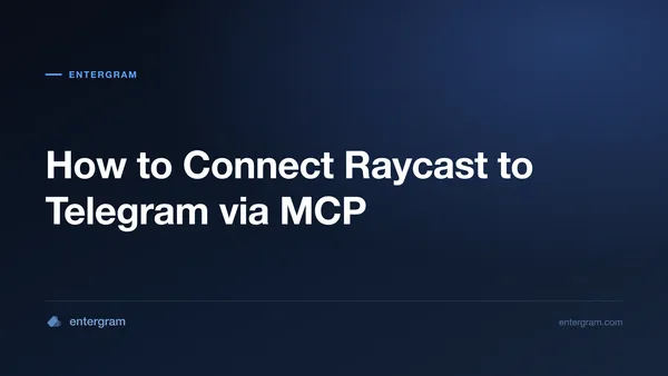 ភ្ជាប់ Raycast ទៅ Telegram តាមរយៈ Entergram MCP