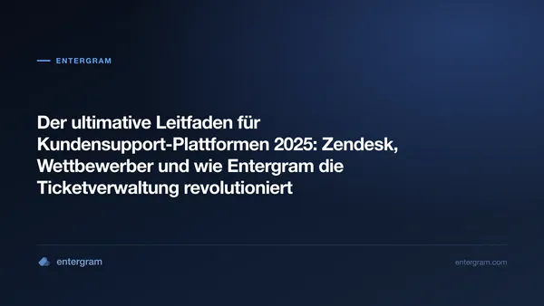 Card image for Der ultimative Leitfaden für Kundensupport-Plattformen 2025: Zendesk, Wettbewerber und wie Entergram die Ticketverwaltung revolutioniert