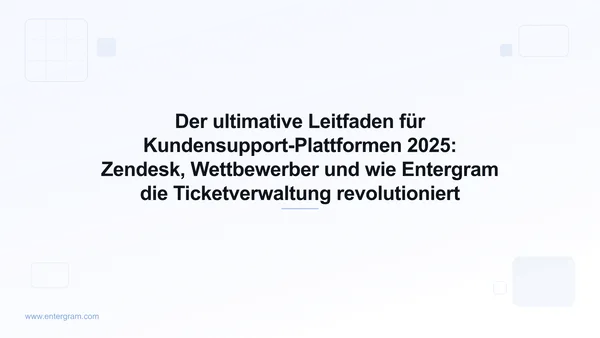 Card image for Der ultimative Leitfaden für Kundensupport-Plattformen 2025: Zendesk, Wettbewerber und wie Entergram die Ticketverwaltung revolutioniert