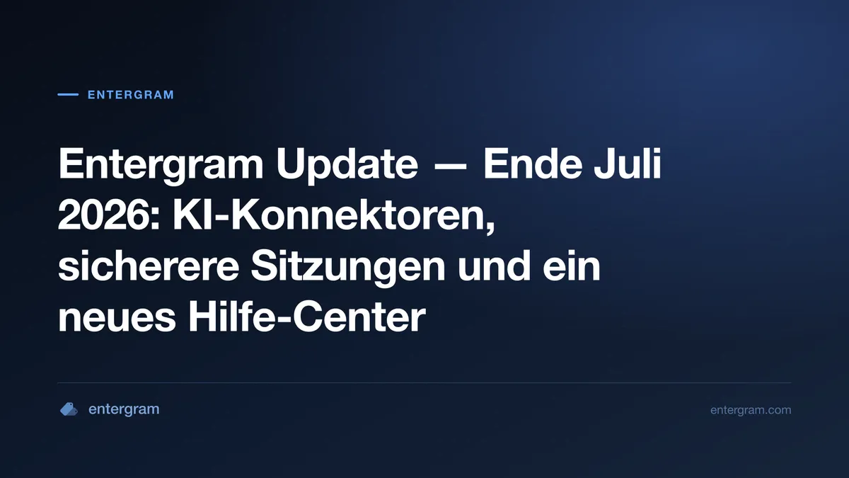 Entergram Update Ende Juli 2026 — KI-Konnektoren, sicherere Sitzungen und ein neues Hilfe-Center