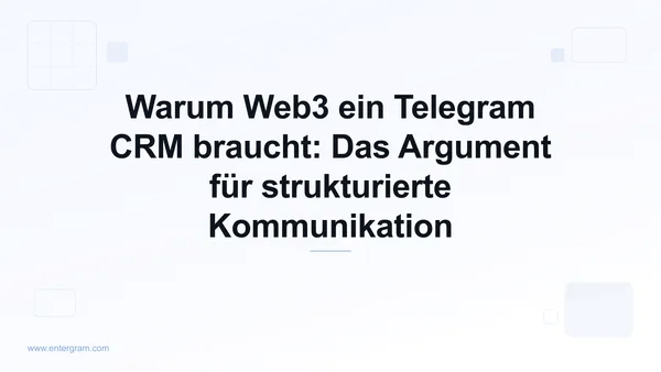 Card image for Warum Web3 ein Telegram CRM braucht: Das Argument für strukturierte Kommunikation