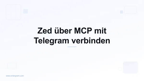 Zed via Entergram MCP mit Telegram verbinden