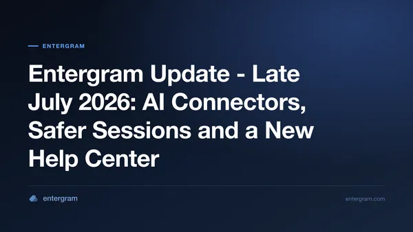 Entergram late July 2026 update - AI connectors, safer sessions and a new help center