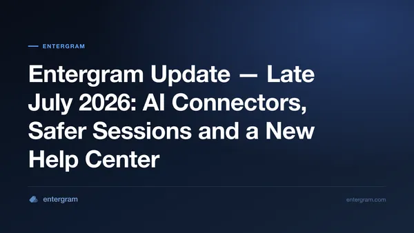 Entergram late July 2026 update — AI connectors, safer sessions and a new help center