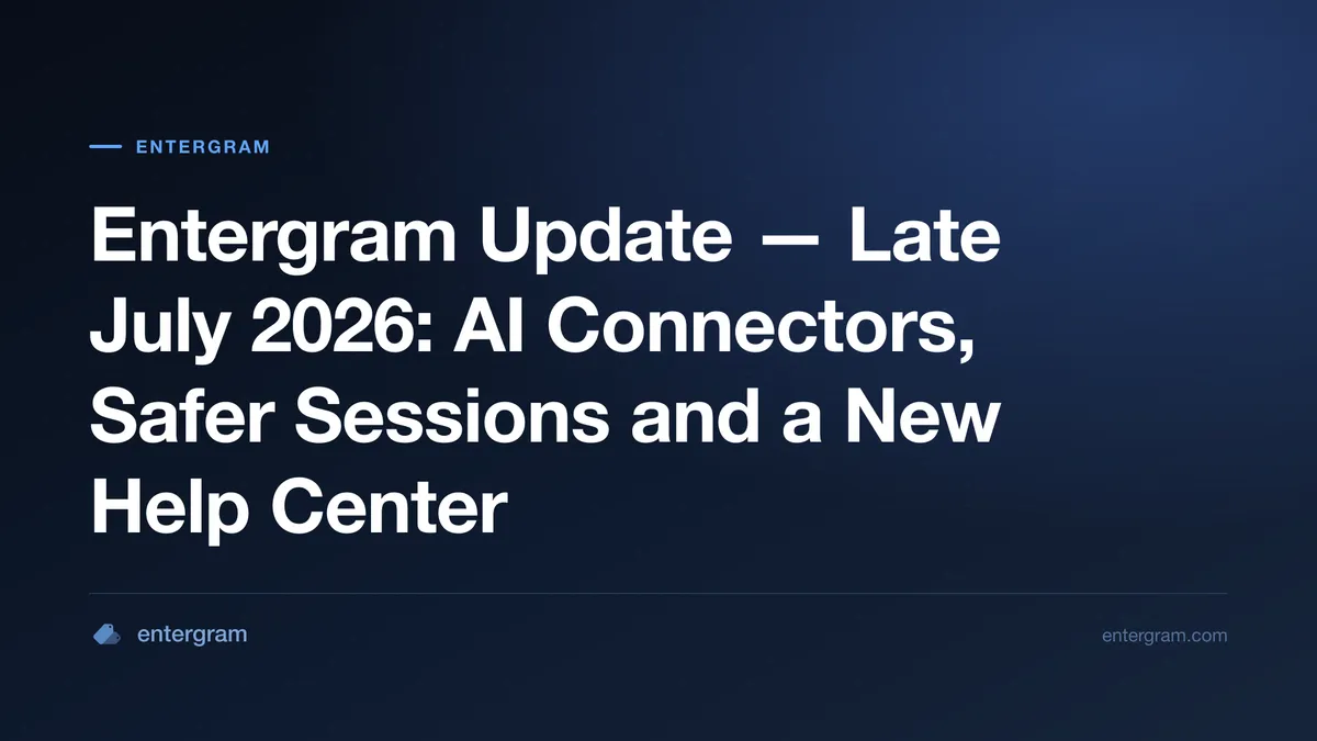 Entergram late July 2026 update — AI connectors, safer sessions and a new help center