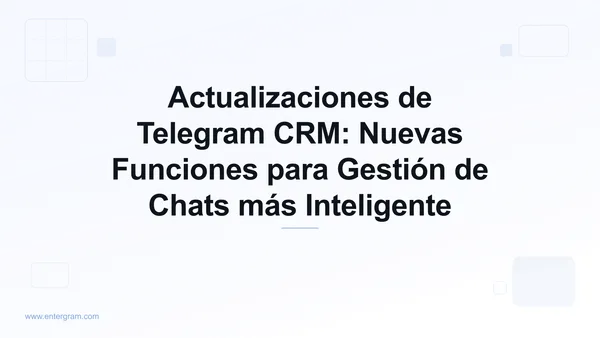Card image for Actualizaciones de Telegram CRM: Nuevas Funciones para Gestión de Chats más Inteligente