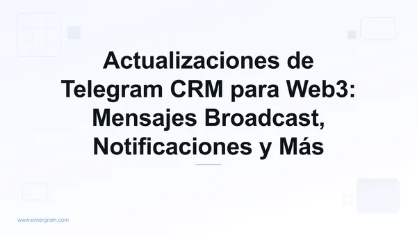 Card image for Actualizaciones de Telegram CRM para Web3: Mensajes Broadcast, Notificaciones y Más