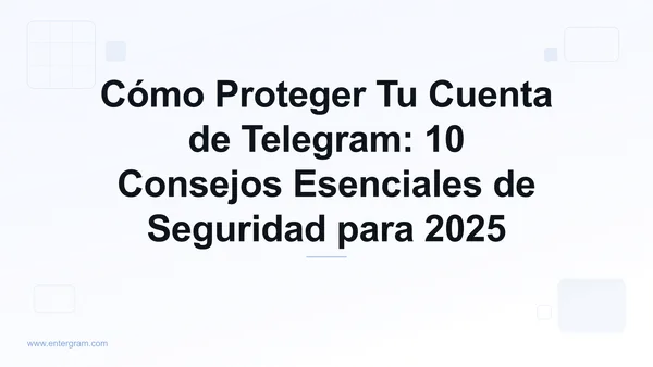 Cómo proteger tu cuenta de Telegram consejos de seguridad