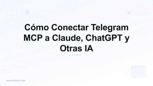 Conecta tu cuenta de Telegram a Claude vía Entergram MCP