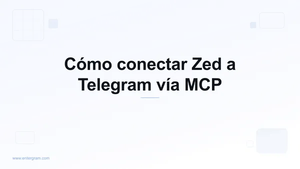 Conectar Zed a Telegram vía Entergram MCP