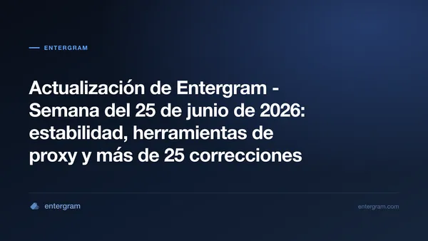 Actualización semanal de Entergram del 25 de junio de 2026 - mejoras de estabilidad, herramientas de proxy y más de 25 correcciones