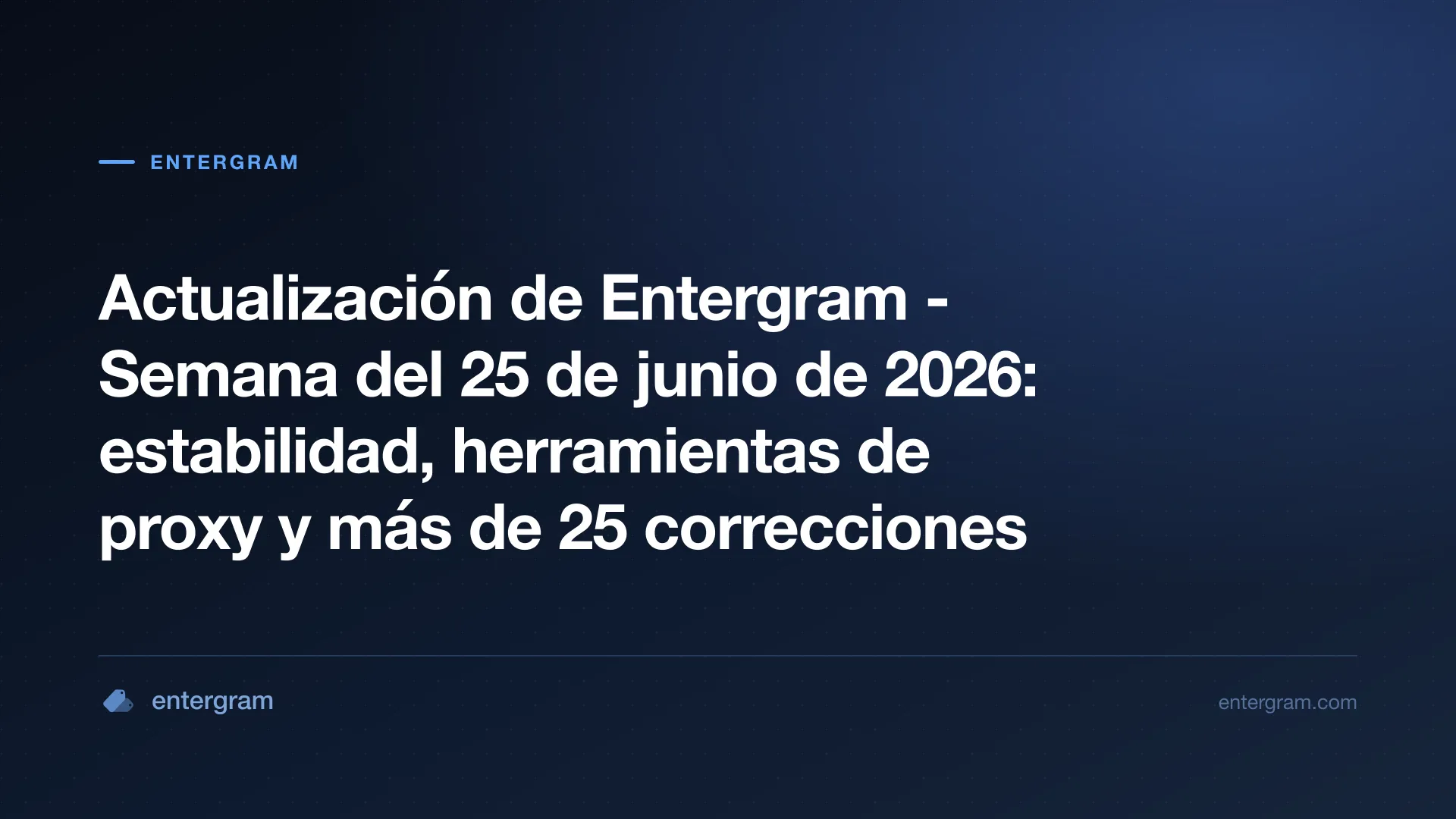 Actualización semanal de Entergram del 25 de junio de 2026 - mejoras de estabilidad, herramientas de proxy y más de 25 correcciones