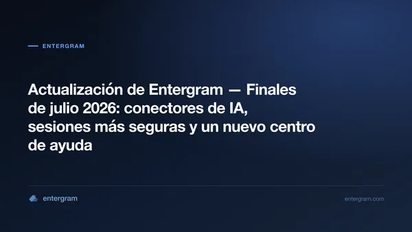 Actualización Entergram finales de julio 2026 — conectores de IA, sesiones más seguras y nuevo centro de ayuda