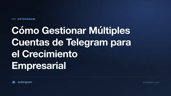 Card image for Cómo Gestionar Múltiples Cuentas de Telegram para el Crecimiento Empresarial
