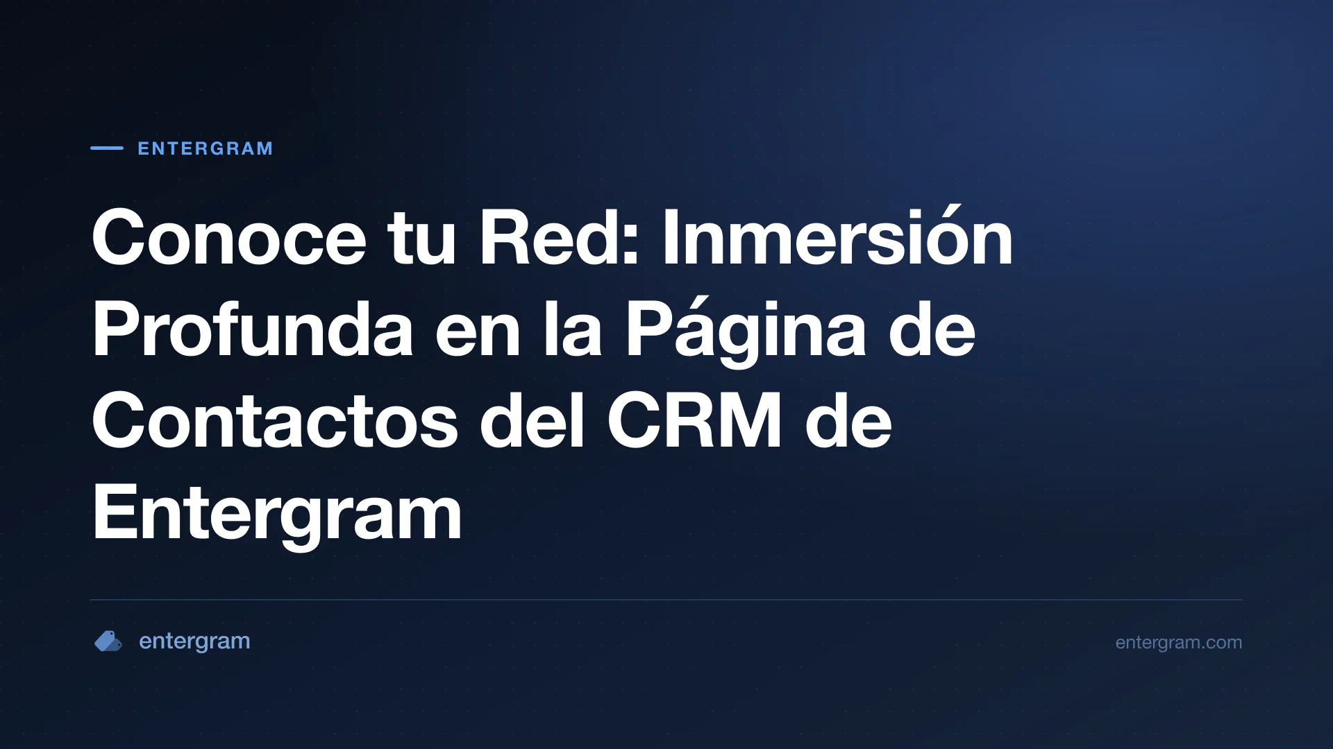 Card image for Conoce tu Red: Inmersión Profunda en la Página de Contactos del CRM de Entergram
