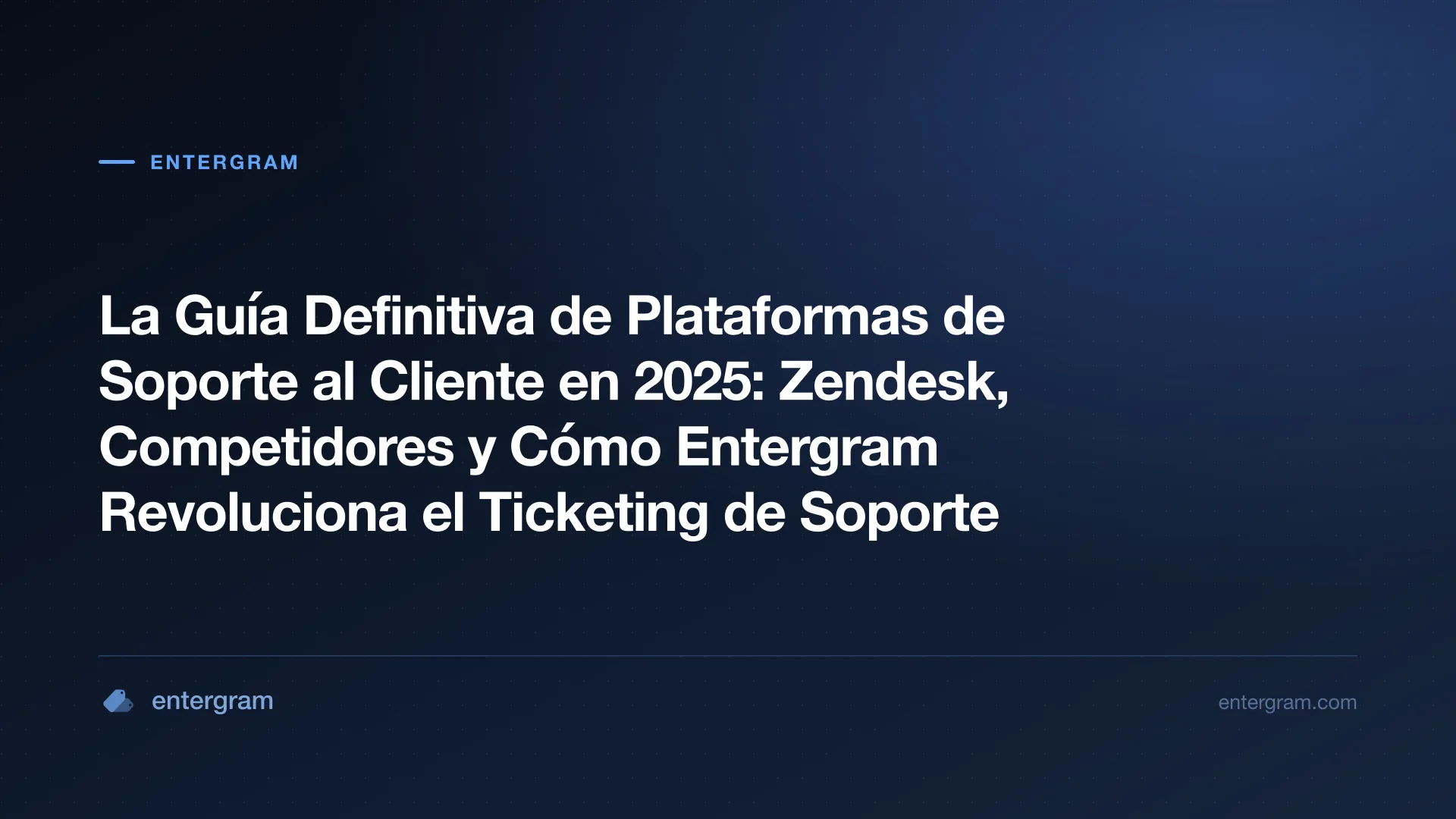 Card image for La Guía Definitiva de Plataformas de Soporte al Cliente en 2025: Zendesk, Competidores y Cómo Entergram Revoluciona el Ticketing de Soporte