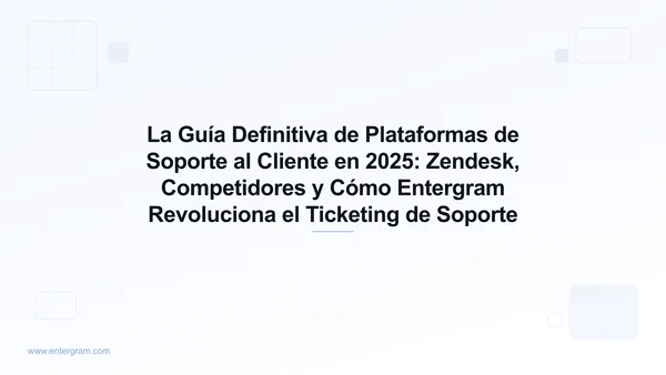 Card image for La Guía Definitiva de Plataformas de Soporte al Cliente en 2025: Zendesk, Competidores y Cómo Entergram Revoluciona el Ticketing de Soporte