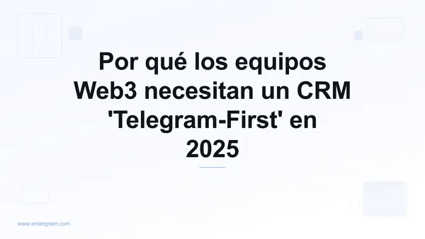 Card image for Por qué los equipos Web3 necesitan un CRM 'Telegram-First' en 2025