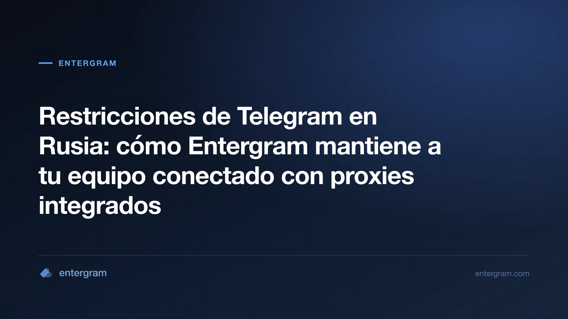 Restricciones de Telegram en Rusia y bypass mediante el proxy de Entergram