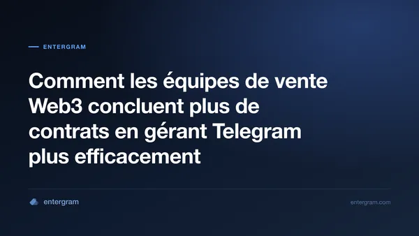 Card image for Comment les équipes de vente Web3 concluent plus de contrats en gérant Telegram plus efficacement