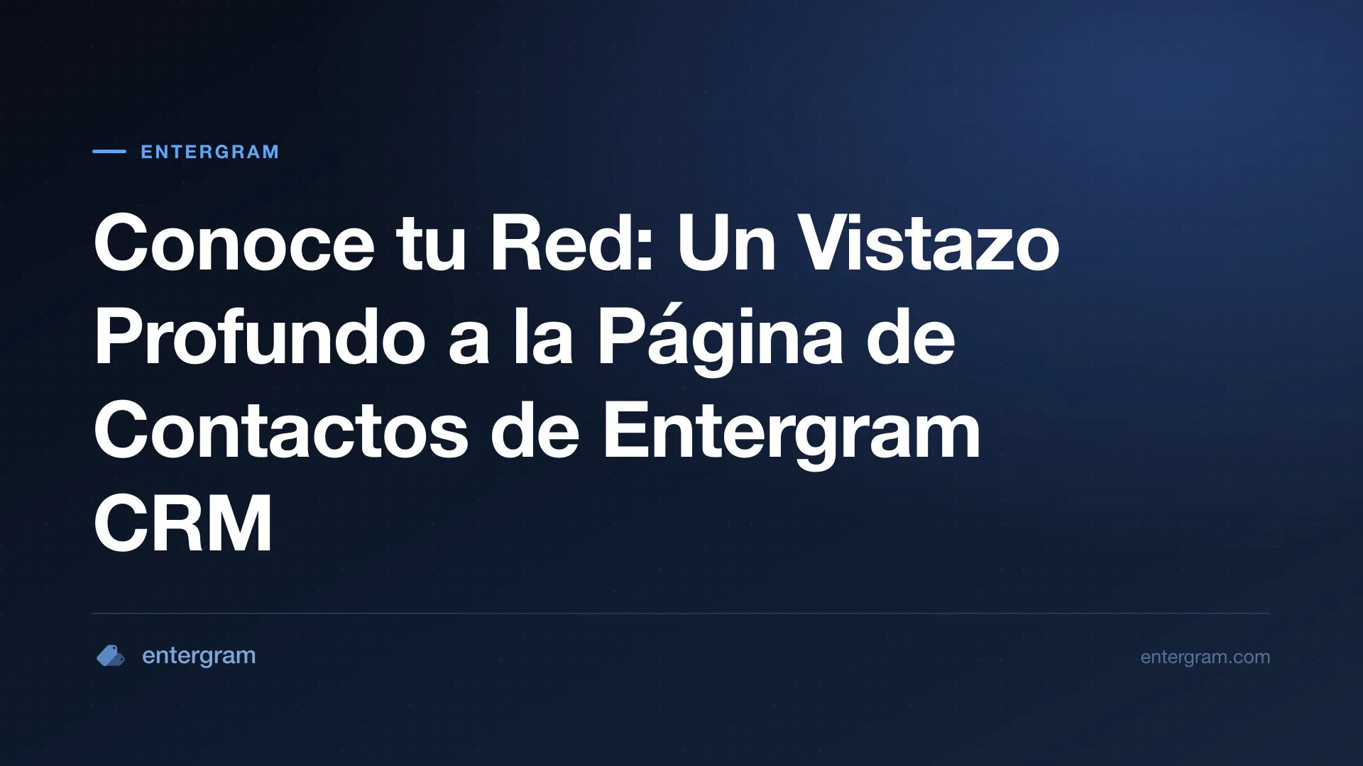 Card image for Conoce tu Red: Un Vistazo Profundo a la Página de Contactos de Entergram CRM