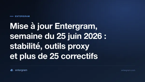 Mise à jour Entergram du 25 juin 2026 : améliorations de stabilité, outils proxy et plus de 25 correctifs