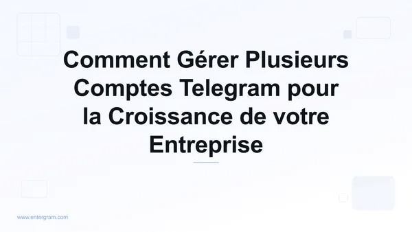 Card image for Comment Gérer Plusieurs Comptes Telegram pour la Croissance de votre Entreprise