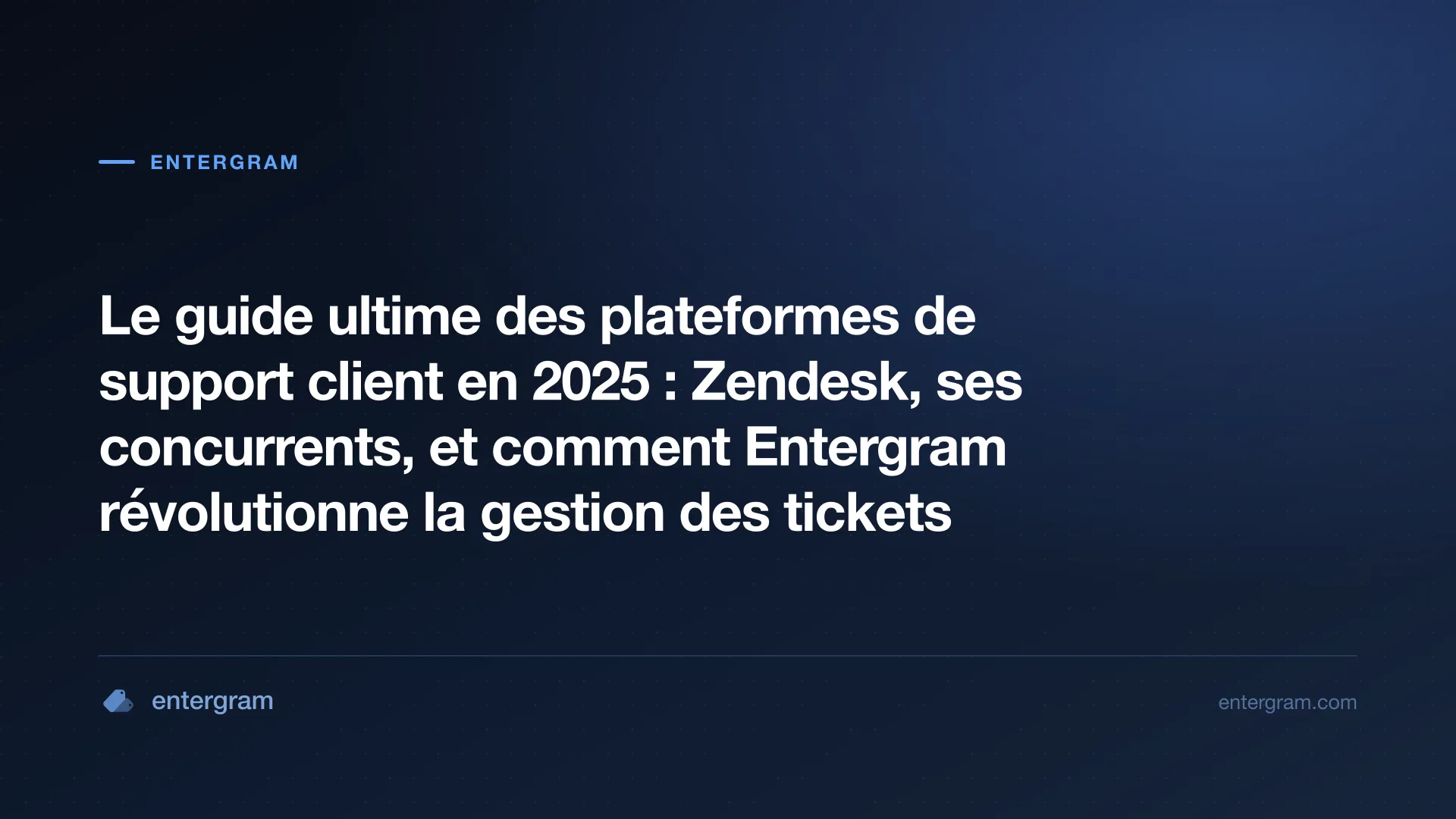 Card image for Le guide ultime des plateformes de support client en 2025 : Zendesk, ses concurrents, et comment Entergram révolutionne la gestion des tickets