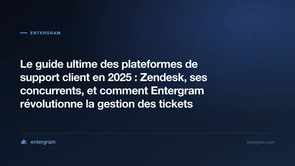 Card image for Le guide ultime des plateformes de support client en 2025 : Zendesk, ses concurrents, et comment Entergram révolutionne la gestion des tickets