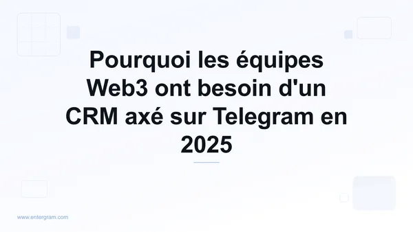 Card image for Pourquoi les équipes Web3 ont besoin d'un CRM axé sur Telegram en 2025