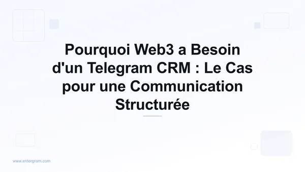 Card image for Pourquoi Web3 a Besoin d'un Telegram CRM : Le Cas pour une Communication Structurée