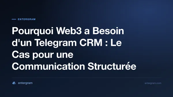 Card image for Pourquoi Web3 a Besoin d'un Telegram CRM : Le Cas pour une Communication Structurée