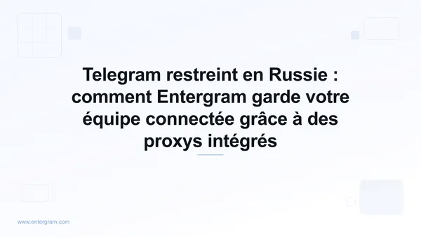 Restrictions de Telegram en Russie et contournement via le proxy Entergram