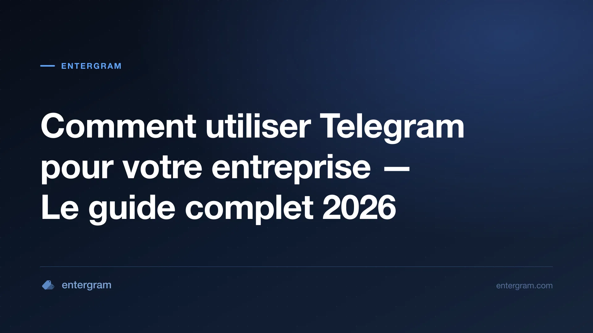 Guide complet pour utiliser Telegram pour votre entreprise