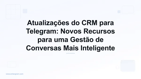 Imagem de card para Atualizações do CRM para Telegram: Novos Recursos para uma Gestão de Conversas Mais Inteligente