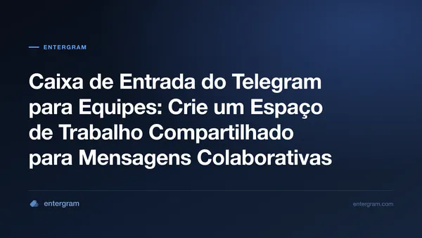 Imagem de capa para Caixa de Entrada do Telegram para Equipes com Espaço de Trabalho Compartilhado
