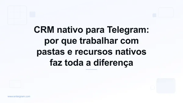 Imagem de capa para CRM nativo para Telegram: por que trabalhar com pastas e recursos nativos faz toda a diferença