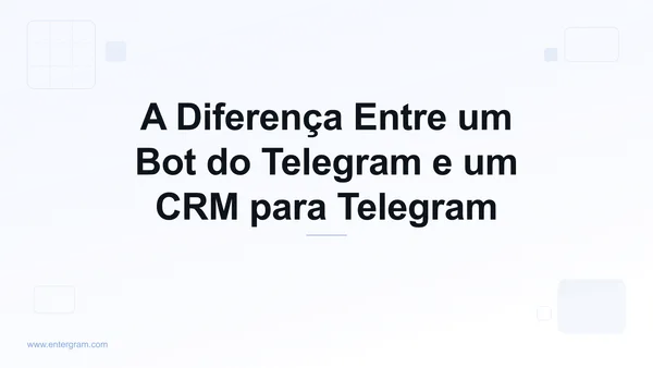 Imagem de capa para A Diferença Entre um Bot do Telegram e um CRM para Telegram