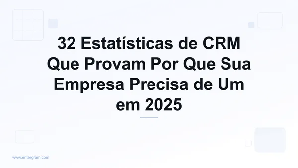 Imagem de capa para 32 Estatísticas de CRM Que Provam Por Que Sua Empresa Precisa de Um em 2025