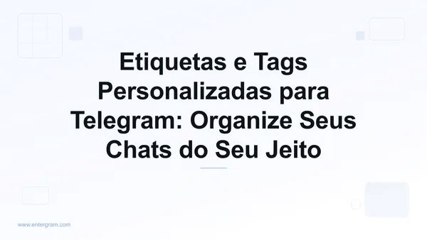 Imagem do card para Etiquetas e Tags Personalizadas para Telegram: Organize Seus Chats do Seu Jeito