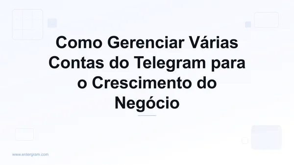 Imagem de capa para Como Gerenciar Várias Contas do Telegram para o Crescimento do Negócio