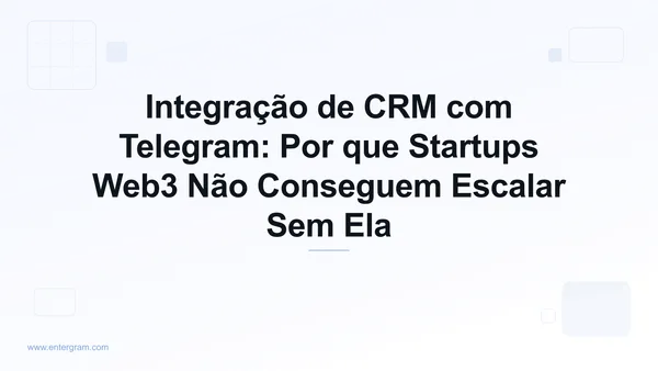 Imagem de capa para Integração de CRM com Telegram: Por que Startups Web3 Não Conseguem Escalar Sem Ela