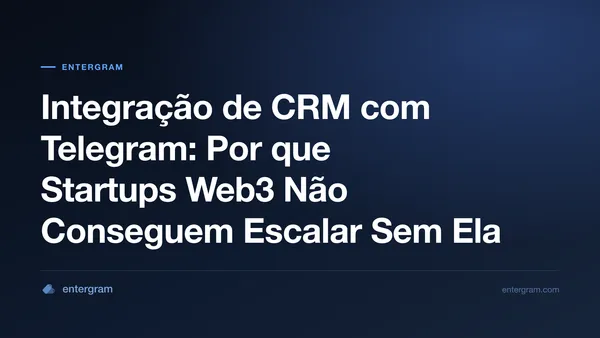 Imagem de capa para Integração de CRM com Telegram: Por que Startups Web3 Não Conseguem Escalar Sem Ela