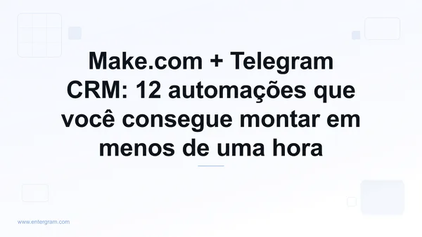 Cenários do Make.com para CRM no Telegram usando a Entergram