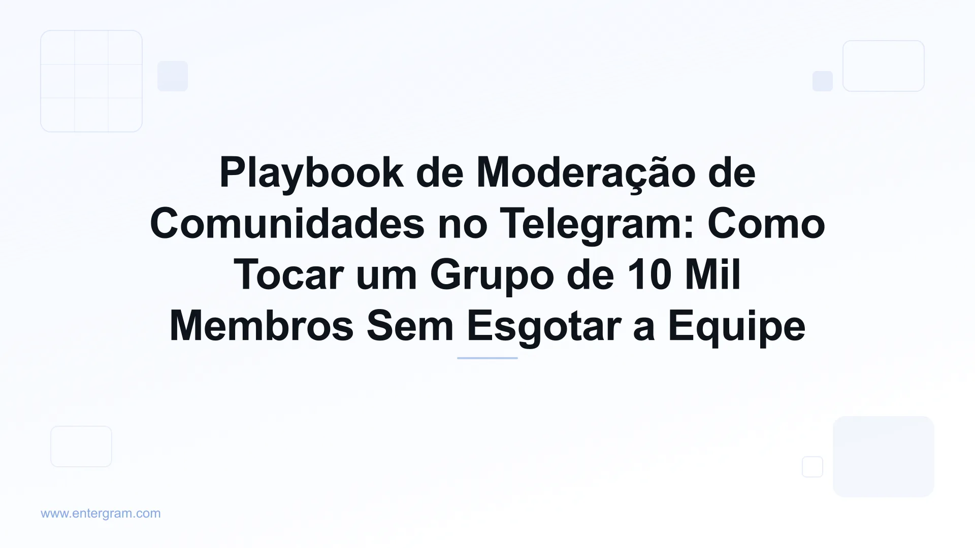 Playbook de moderação de comunidades no Telegram com a Entergram