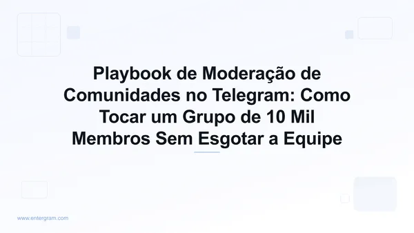 Playbook de moderação de comunidades no Telegram com a Entergram