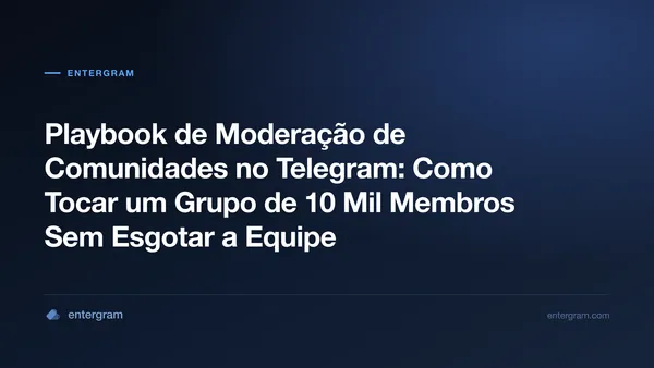 Playbook de moderação de comunidades no Telegram com a Entergram