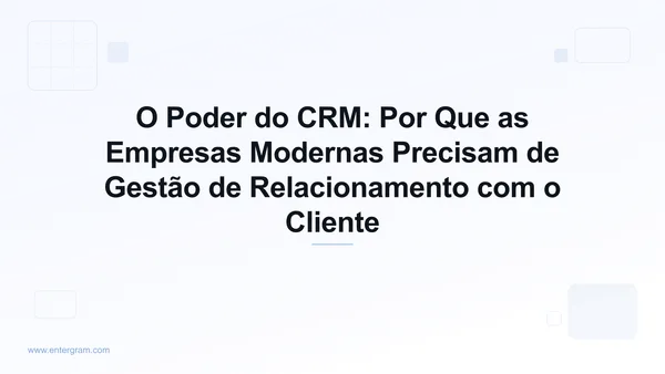 Imagem de card para O Poder do CRM: Por Que as Empresas Modernas Precisam de Gestão de Relacionamento com o Cliente
