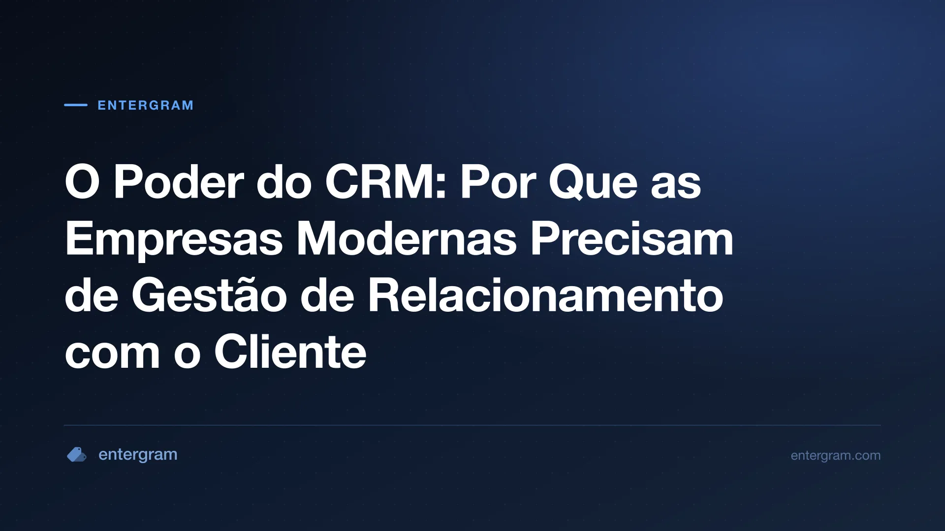 Imagem de card para O Poder do CRM: Por Que as Empresas Modernas Precisam de Gestão de Relacionamento com o Cliente