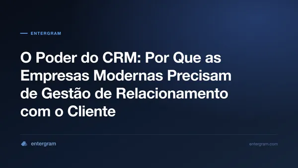 Imagem de card para O Poder do CRM: Por Que as Empresas Modernas Precisam de Gestão de Relacionamento com o Cliente